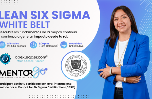 certificacion-lean-six-sigma-white-belt-mentorgo-opexleader Banner del evento en vivo sobre la certificación Lean Six Sigma White Belt con MentorGO y Opex Leader. Incluye información del entrenamiento del miércoles 22 de julio de 2026 a las 7:00 p.m. por LinkedIn Live, con aval internacional del Council for Six Sigma Certification (CSSC) y la imagen de Ximena Camelo Burgos.